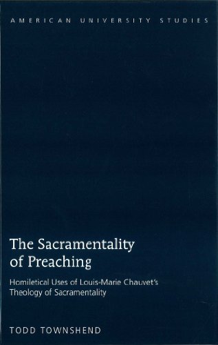 The Sacramentality of Preaching: Homiletical Uses of Louis-Marie Chauvet's Theology of Sacramentality (American University Studies)