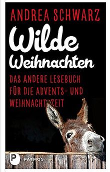 Wilde Weihnachten: Das anderer Lesebuch für die Advents- und Weihnachtszeit