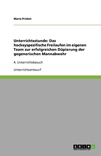 Unterrichtsstunde: Das hockeyspezifische Freilaufen im eigenen Team zur erfolgreichen Düpierung der gegenerischen Mannabwehr: 4. Unterrichtsbesuch