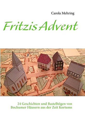 Fritzis Advent: 24 Geschichten und Bastelbögen von Bochumer Häusern aus der Zeit Kortums