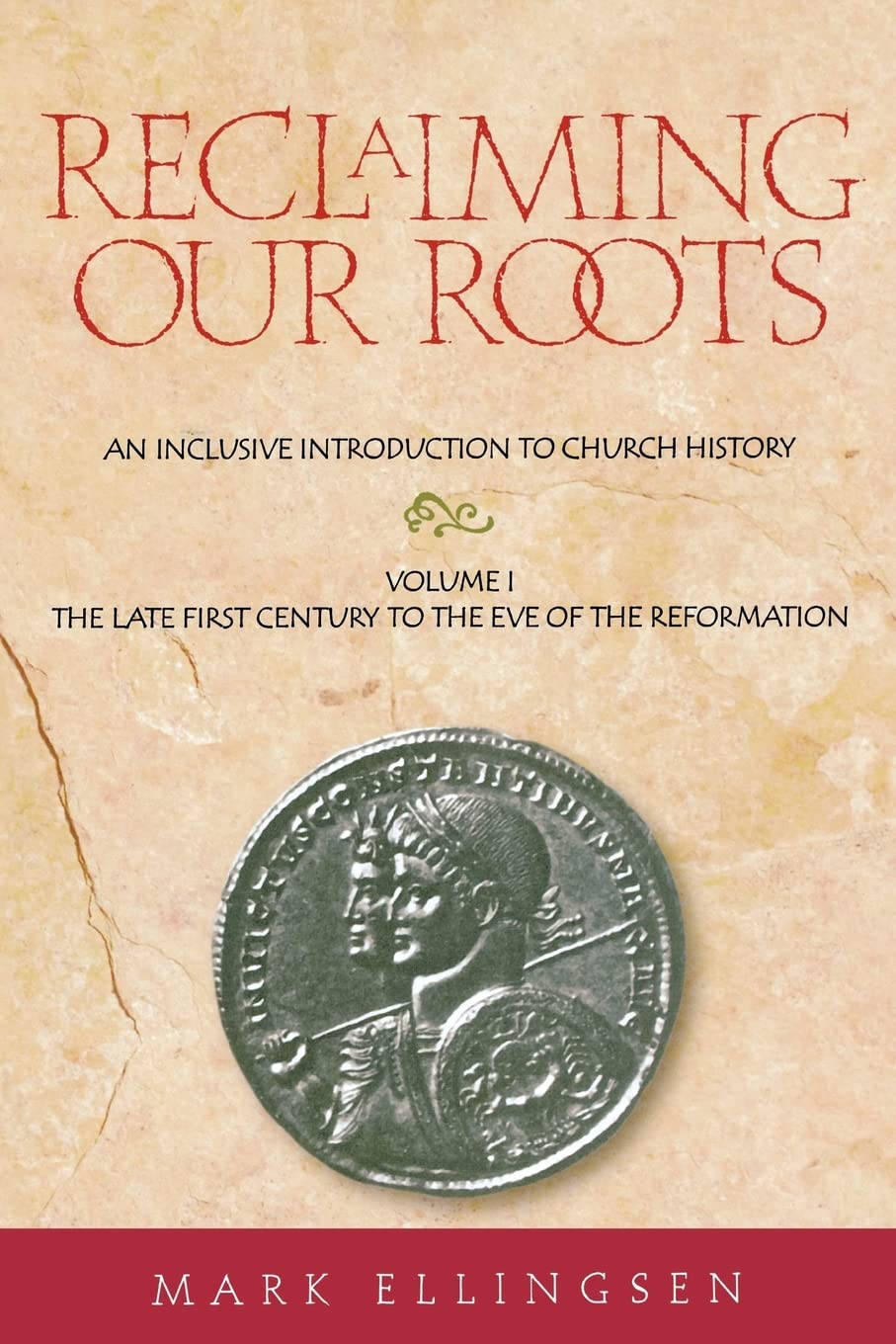 Reclaiming Our Roots -- Volume 1: The Late First Century to the Eve of the Reformation (The Late First Century to the Eve of the Reformation, 1)