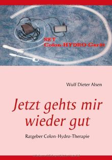 Ratgeber Colon-Hydro-Therapie - wie ich ein Gerät dafür baue und Colon-Hydro zuhause selbst mache: Band II aus Darmreinigung total