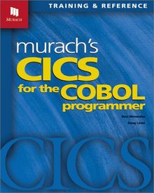 Murach's CICS for the COBOL Programmer: Training and Reference (Murach: Training & Reference)