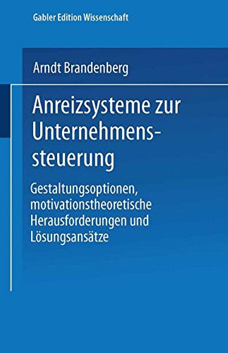 Anreizsysteme zur Unternehmenssteuerung. Gestaltungsoptionen, motivationstheoretische Herausforderungen und Lösungsansätze (Schriften zur Unternehmensentwicklung)