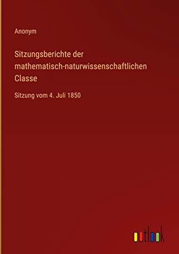 Sitzungsberichte der mathematisch-naturwissenschaftlichen Classe: Sitzung vom 4. Juli 1850