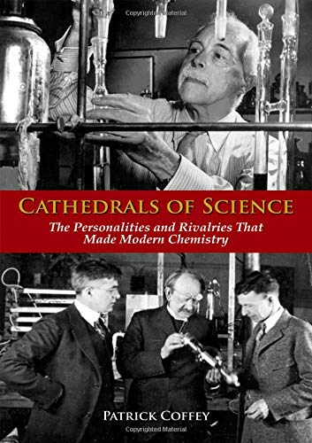 Cathedrals of Science: The Personalities and Rivalries That Made Modern Chemistry