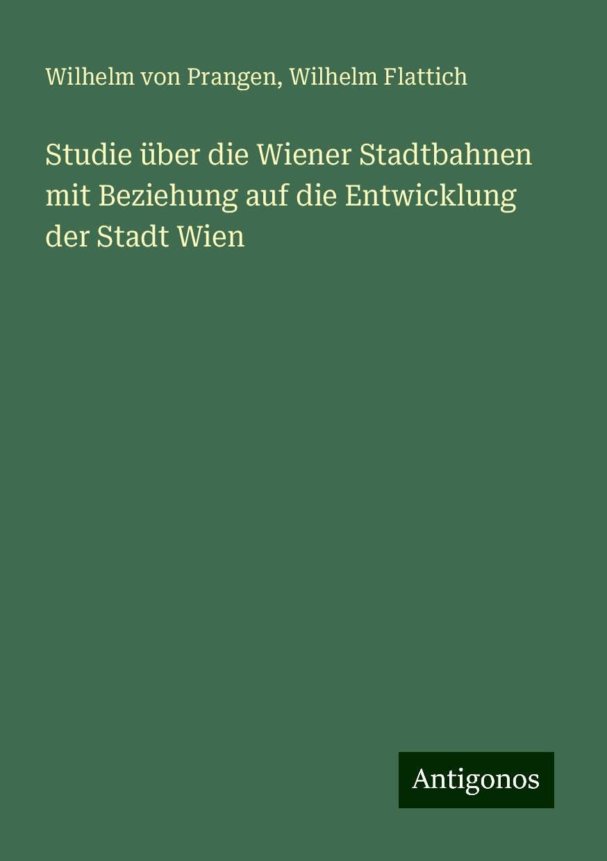 Studie über die Wiener Stadtbahnen mit Beziehung auf die Entwicklung der Stadt Wien