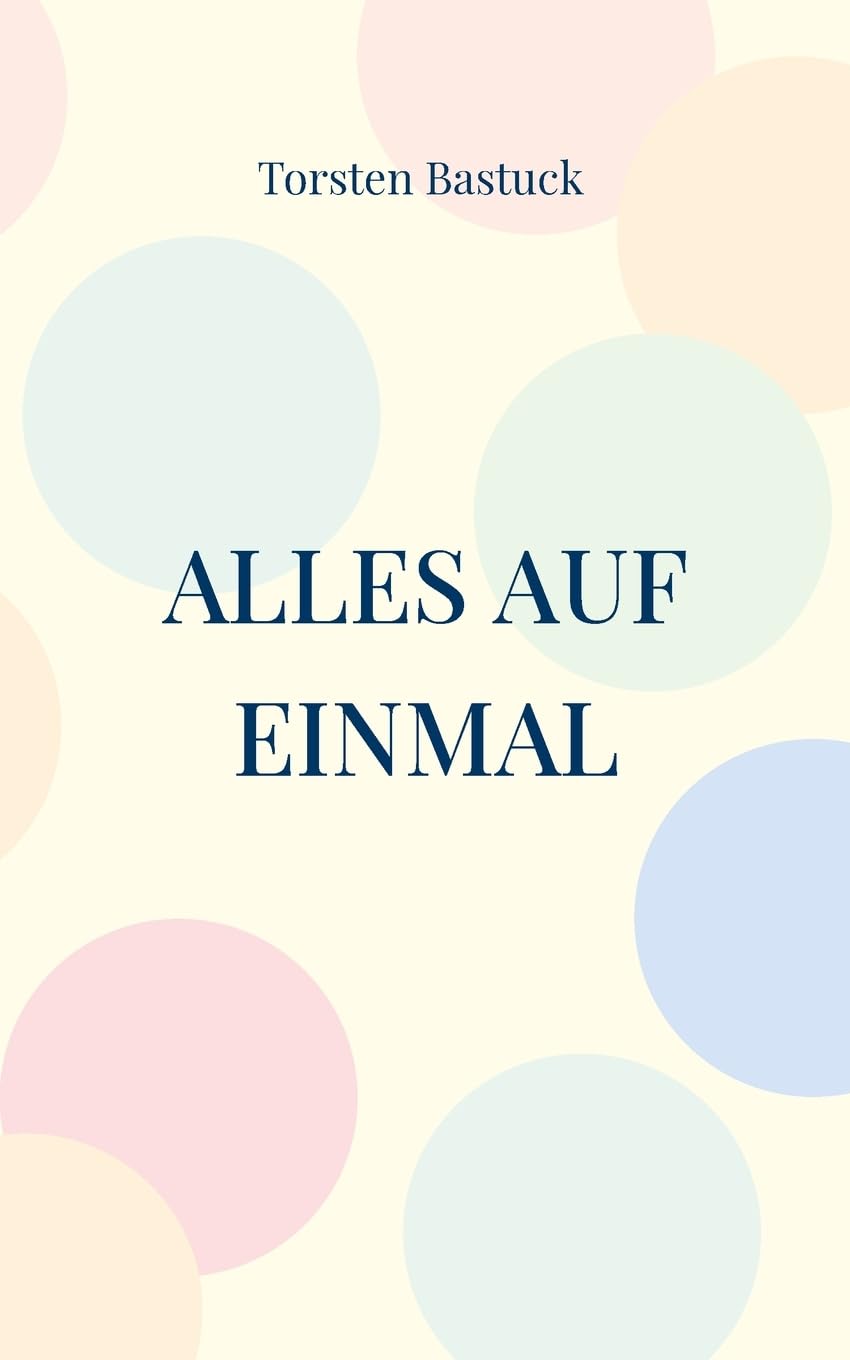 Alles auf einmal: Kurzgeschichten für Unterhaltung mit Tiefsinn
