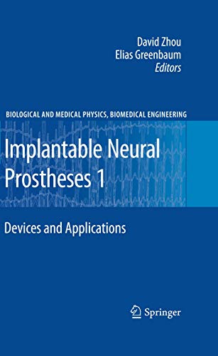 Implantable Neural Prostheses 1: Devices and Applications (Biological and Medical Physics, Biomedical Engineering)