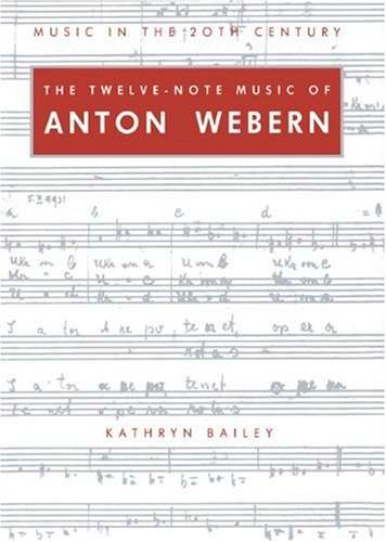 Twelve Note Music of Anton Webern: Old Forms in a New Language (Music in the Twentieth Century, Band 2)