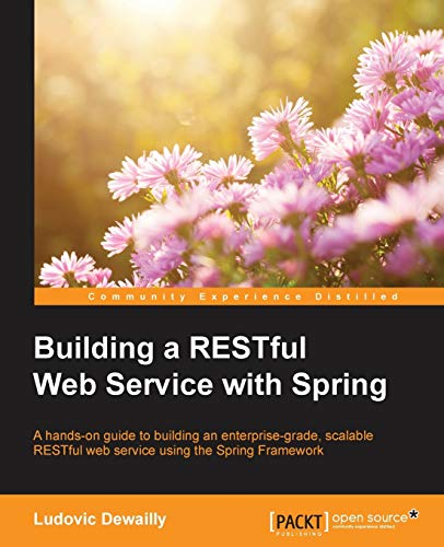 Building a RESTful Web Service with Spring: A hands-on guide to building an enterprise-grade, scalable RESTful web service using the Spring Framework (English Edition)