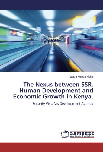 The Nexus between SSR, Human Development and Economic Growth in Kenya.: Security Vis-a-Vis Development Agenda