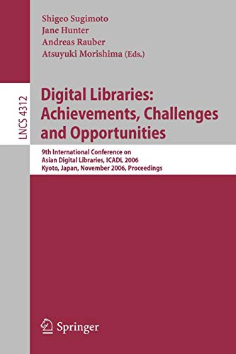 Digital Libraries: Achievements, Challenges and Opportunities: 9th International Conference on Asian Digial Libraries, ICADL 2006, Kyoto, Japan, ... Notes in Computer Science, 4312, Band 4312)