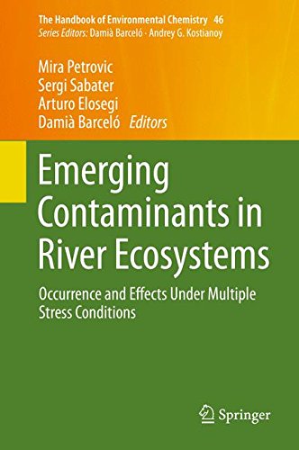 Emerging Contaminants in River Ecosystems: Occurrence and Effects Under Multiple Stress Conditions (The Handbook of Environmental Chemistry)
