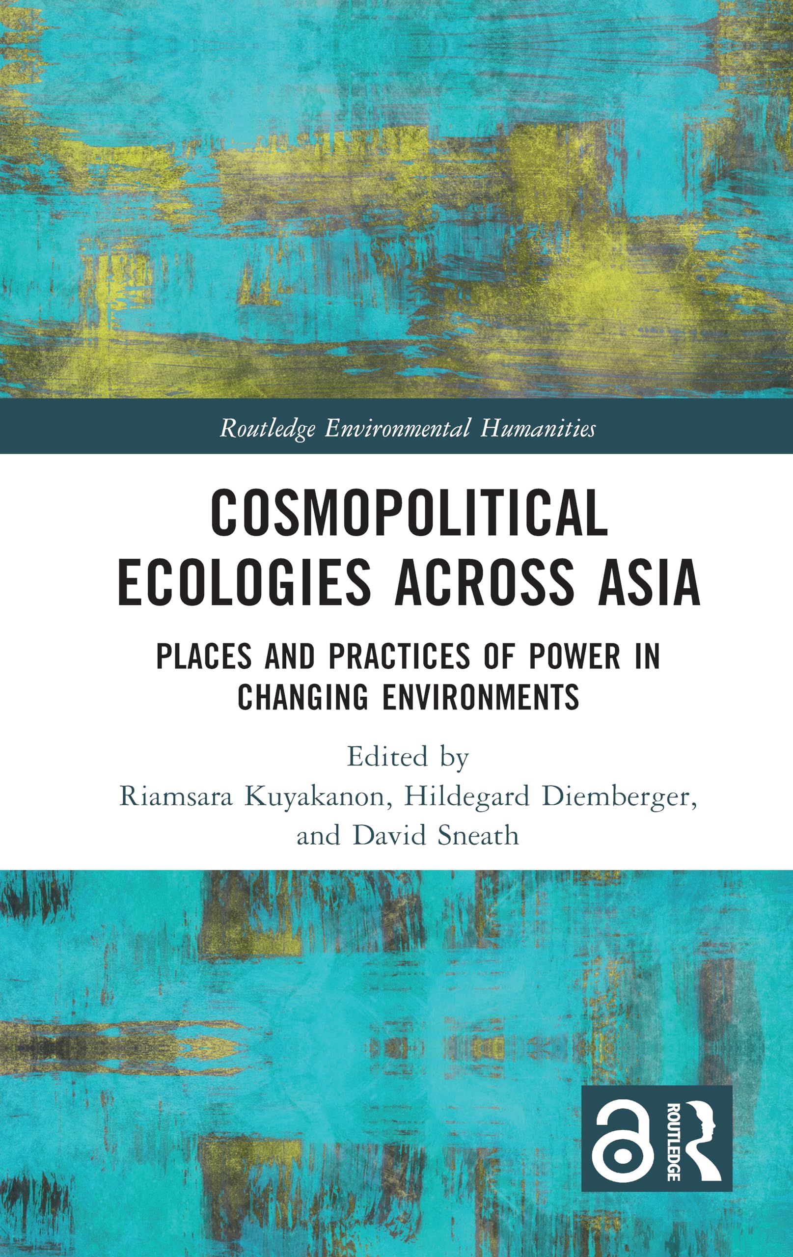 Cosmopolitical Ecologies Across Asia: Places and Practices of Power in Changing Environments (Routledge Environmental Humanities)