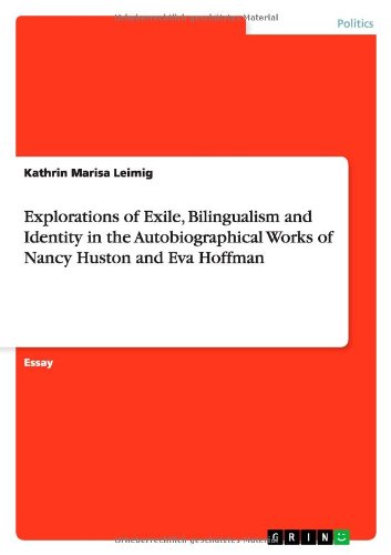 Explorations of Exile, Bilingualism and Identity in the Autobiographical Works of Nancy Huston and Eva Hoffman