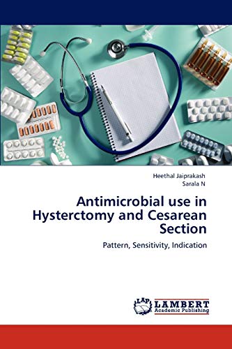 Antimicrobial use in Hysterctomy and Cesarean Section: Pattern, Sensitivity, Indication