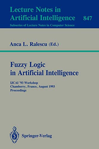 Fuzzy Logic in Artificial Intelligence: IJCAI '93 Workshop, Chamberry, France, August 28, 1993. Proceedings (Lecture Notes in Computer Science, 847, Band 847)