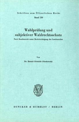 Wahlprüfung und subjektiver Wahlrechtsschutz nach Bundesrecht unter Berücksichtigung der Landesrechte. (Schriften zum Öffentlichen Recht; SÖR 130)