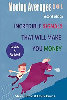 Moving Averages 101: Second Edition: Incredible Signals That Will Make You Money