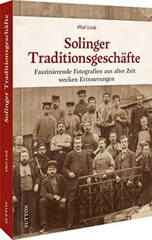 Historischer Bildband – Solinger Traditionsgeschäfte: Faszinierende Fotografien aus alter Zeit wecken Erinnerungen (Sutton Archivbilder)