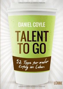 Talent to go: 52 Tipps für mehr Erfolg im Leben