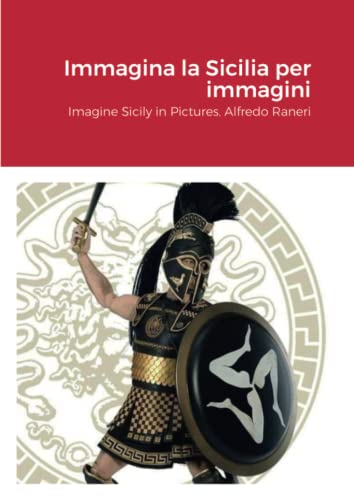 Immagina la Sicilia per immagini: Imagine Sicily in Pictures. Alfredo Raneri