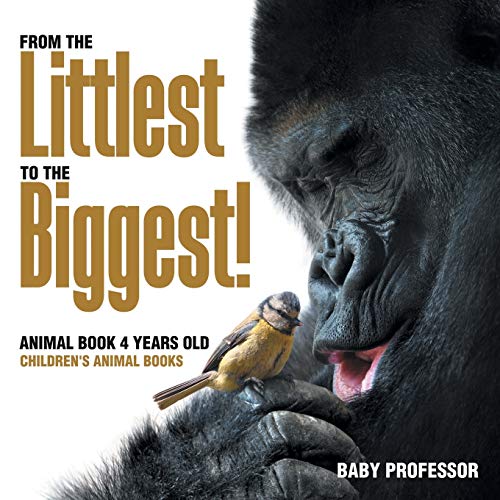 From the Littlest to the Biggest! Animal Book 4 Years Old Children's Animal Books