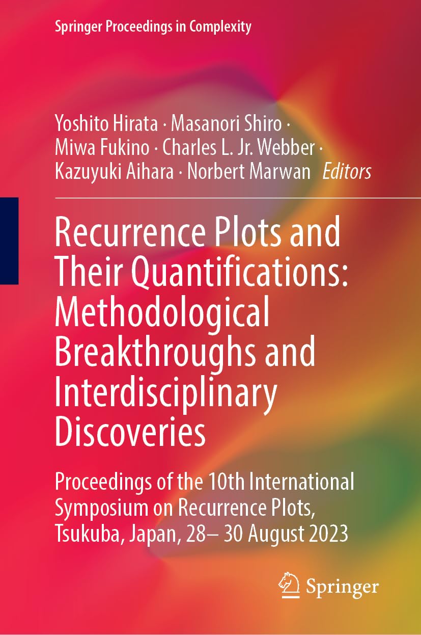 Recurrence Plots and Their Quantifications: Methodological Breakthroughs and Interdisciplinary Discoveries: Proceedings of the 10th International ... 2023 (Springer Proceedings in Complexity)