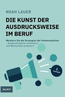 Die Kunst der Ausdrucksweise im Beruf: Meistern Sie die Strategien der Kommunikation - Ausdrucksweise verbessern und Wortschatz erweitern.