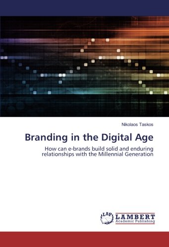 Branding in the Digital Age: How can e-brands build solid and enduring relationships with the Millennial Generation