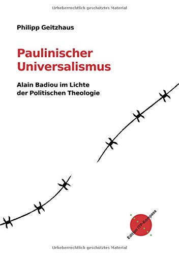 Paulinischer Universalismus: Alain Badiou im Lichte der Politischen Theologie (Edition ITP-Kompass)