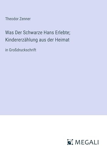 Was Der Schwarze Hans Erlebte; Kindererzählung aus der Heimat: in Großdruckschrift