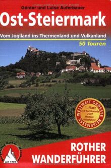 Ost-Steiermark. Vom Joglland ins Thermenland und Vulkanland. 50 ausgewählte Wanderungen