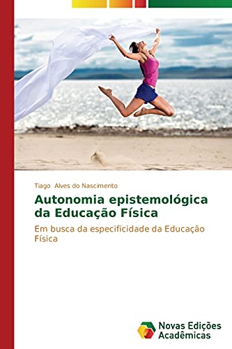 Autonomia epistemológica da Educação Física: Em busca da especificidade da Educação Física