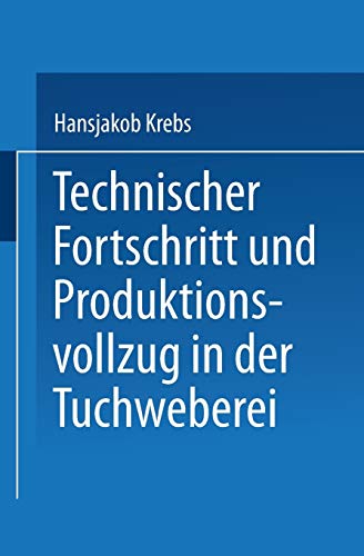 Technischer Fortschritt und Produktionsvollzug in der Tuchweberei: Der Weg zur Automatisierung (German Edition)