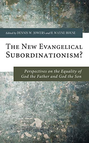 The New Evangelical Subordinationism?: Perspectives on the Equality of God the Father and God the Son