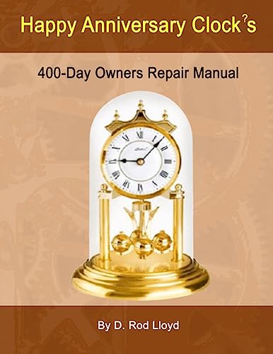 Happy Anniversary Clock?s: 400-Day Owners Repair Manual, Step by Step