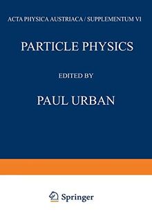 Particle Physics: Proceedings of the VIII. Internationale Universitätswochen für Kernphysik 1969 der Karl-Franzens-Universität Graz, at Schladming ... March 1969 (Few-Body Systems, Band 6)