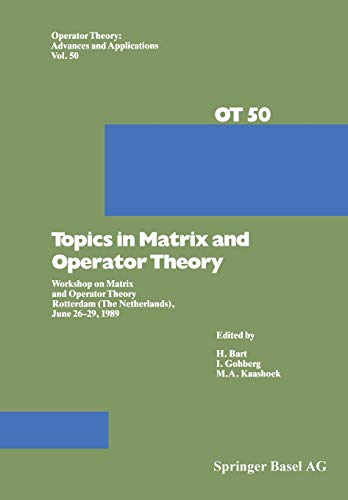 Topics in Matrix and Operator Theory: Workshop on Matrix and Operator Theory Rotterdam (The Netherlands), June 26-29, 1989 (Operator Theory: Advances ... Advances and Applications, 50, Band 50)