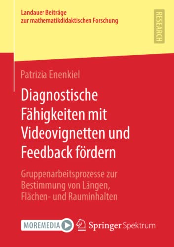 Diagnostische Fähigkeiten mit Videovignetten und Feedback fördern: Gruppenarbeitsprozesse zur Bestimmung von Längen, Flächen- und Rauminhalten (Landauer Beiträge zur mathematikdidaktischen Forschung)