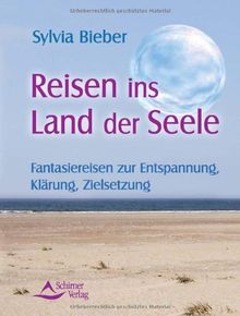 Reisen ins Land der Seele - Fantasiereisen zur Entspannung, Klärung, Zielsetzung - Ein Praxishandbuch von Sylvia Bieber | Buch | Zustand gut