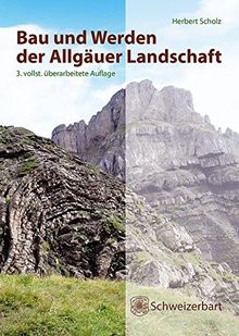 Bau und Werden der Allgäuer Landschaft: Alpen und schwäbisches Alpenvorland - zwischen Ammer und Bodensee,        eine süddeutsche Erd- und Landschaftsgeschichte