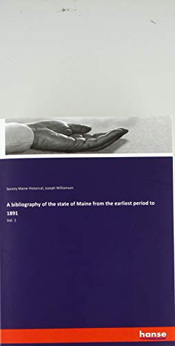 A bibliography of the state of Maine from the earliest period to 1891: Vol. 1