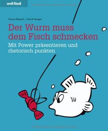 Der Wurm muss dem Fisch schmecken - Mit Power präsentieren und rhetorisch punkten von Thomas Skipwith, Reto B. Rüegger | Buch | Zustand sehr gut