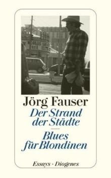 Der Strand der Städte. Blues für Blondinen: Gesammelte journalistische Arbeiten 1959 - 1987