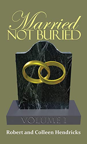 Married Not Buried: Volume One by Pastor Robert and Colleen Hendricks