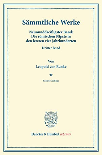Sämmtliche Werke.: Neununddreißigster Band: Die römischen Päpste in den letzten vier Jahrhunderten. Dritter Band. (Duncker & Humblot reprints, Band 39)