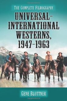 Universal-International Westerns, 1947-1963: The Complete Filmography