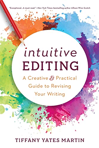 Martin, Tiffany Yates Intuitive Editing, A Creative And Practical Guide To Revising Your Writing